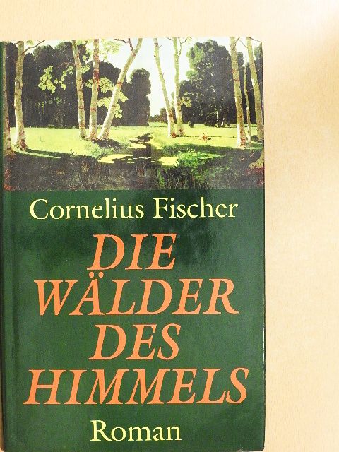 Cornelius Fischer - Die Wälder des Himmels [antikvár]