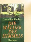 Cornelius Fischer - Die Wälder des Himmels [antikvár]