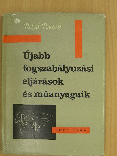 Rehák Rudolf - Újabb fogszabályozási eljárások és műanyagaik [antikvár]