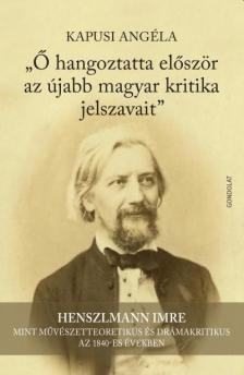 Kapusi Angéla - "Ő hangoztatta először az újabb magyar kritika jelszavait"