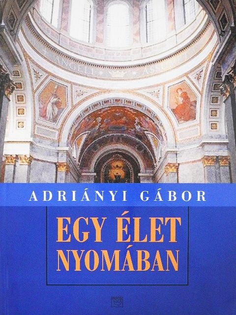 Adriányi Gábor - Egy élet nyomában [antikvár]