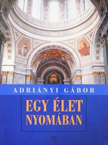 Adriányi Gábor - Egy élet nyomában [antikvár]