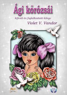 V. Vandor Violet - Ági kőrózsái [eKönyv: epub, mobi]