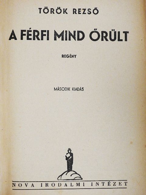 Török Rezső - A férfi mind őrült [antikvár]