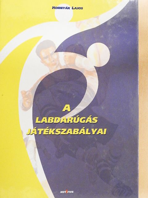 Hornyák Lajos - A labdarúgás játékszabályai [antikvár]