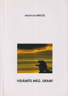 Madocsai Miklós - Vidámíts meg, Uram! (aláírt) [antikvár]