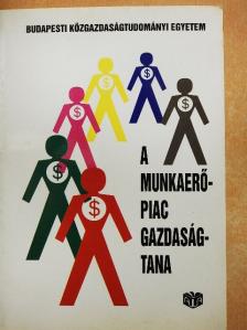 Galasi Péter - A munkaerőpiac gazdaságtana [antikvár]