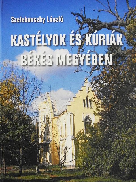 Szelekovszky László - Kastélyok és kúriák Békés megyében [antikvár]