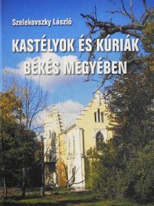 Szelekovszky László - Kastélyok és kúriák Békés megyében [antikvár]