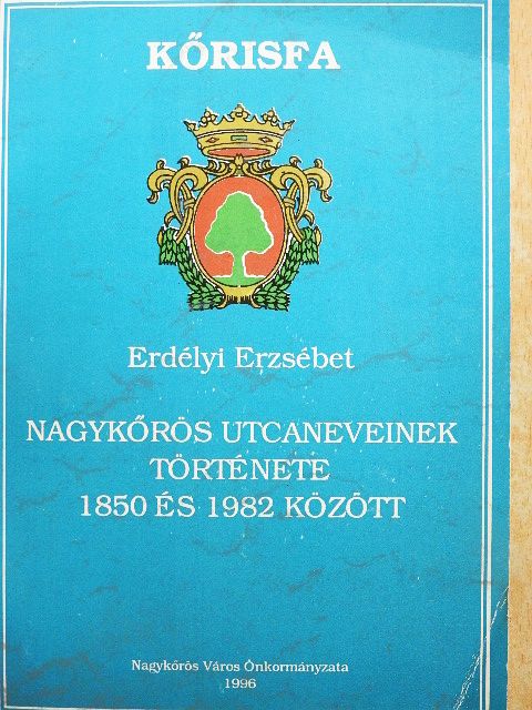 Erdélyi Erzsébet - Nagykőrös utcaneveinek története 1850 és 1982 között [antikvár]