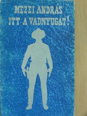 Mezei András - Itt a vadnyugat! [antikvár]
