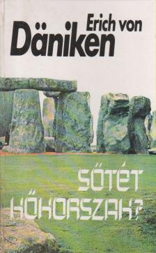 Erich von Daniken - Sötét kőkorszak? [antikvár]