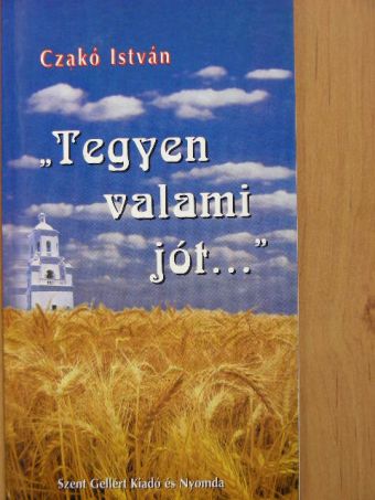 Czakó István - "Tegyen valami jót..." [antikvár]