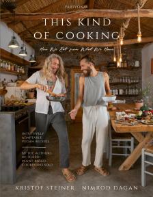 Steiner Kristóf - Nimrod Dagan - This Kind of Cooking - Intuitively Adaptable Vegan Recipes