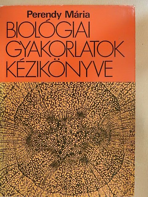 Dr. Perendy Mária - Biológiai gyakorlatok kézikönyve [antikvár]