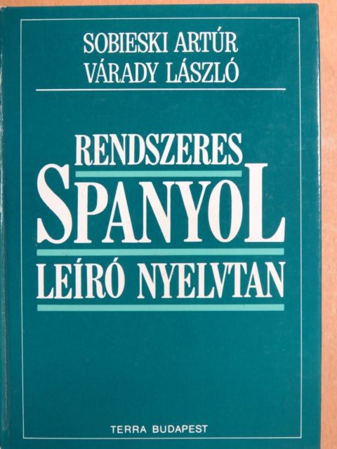 Sobieski Artur - Rendszeres spanyol leíró nyelvtan [antikvár]