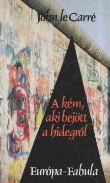 JOHN LE CARRÉ - A kém, aki bejött a hidegről [antikvár]