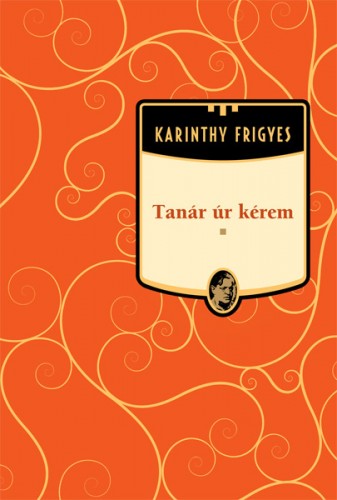 Karinthy Frigyes - Tanár úr kérem [eKönyv: epub, mobi]