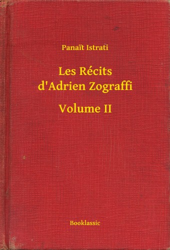 Panait Istrati - Les Récits d'Adrien Zograffi - Volume II [eKönyv: epub, mobi]