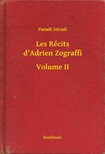 Panait Istrati - Les Récits d'Adrien Zograffi - Volume II [eKönyv: epub, mobi]