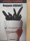 Thomas Glavinic - Hogyan éljünk? [antikvár]