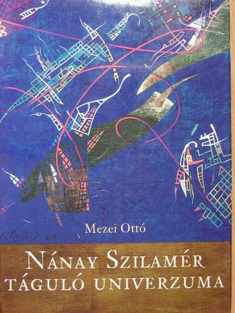 Mezei Ottó - Nánay Szilamér táguló univerzuma [antikvár]