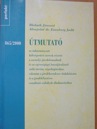 Altorjainé Dr. Eisenberg Judit - Útmutató az önkormányzati költségvetési szervek részére a személyi jövedelemadóról és az egészségügyi hozzájárulásról szóló törvény végrehajtásához, valamint a járulékrendszer átalakítására és a járu [antikvár]