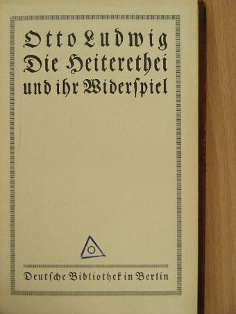 Otto Ludwig - Die Heiterethei und ihr Widerspiel (gótbetűs) [antikvár]