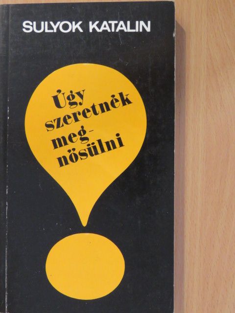 Sulyok Katalin - Úgy szeretnék megnősülni! (dedikált példány) [antikvár]
