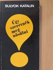 Sulyok Katalin - Úgy szeretnék megnősülni! (dedikált példány) [antikvár]