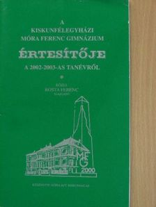 A kiskunfélegyházi Móra Ferenc Gimnázium értesítője a 2002-2003-as tanévről [antikvár]
