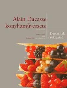 Robert Frederick - Alain Ducasse konyhaművészete - Desszertek és cukrászat