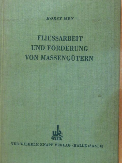 Oberingenieur Horst Mey - Fließarbeit Und Förderung von Massengütern [antikvár]