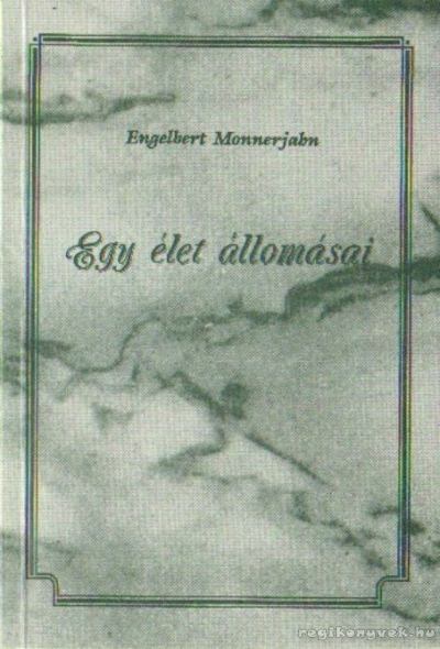 Monnerjahn Engelbert - Egy élet állomásai [antikvár]