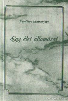 Monnerjahn Engelbert - Egy élet állomásai [antikvár]