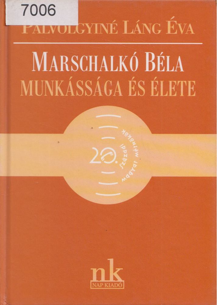 Pálvölgyiné Láng Éva - Marschalkó Béla munkássága és élete [antikvár]