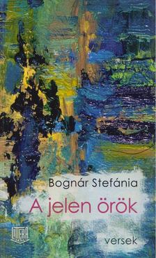Bognár Stefánia - A jelen örök [antikvár]