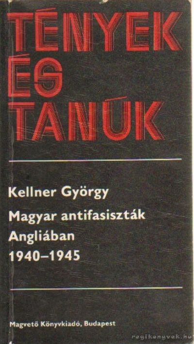 Kellner György - Magyar antifasiszták Angliában 1940-1945 [antikvár]