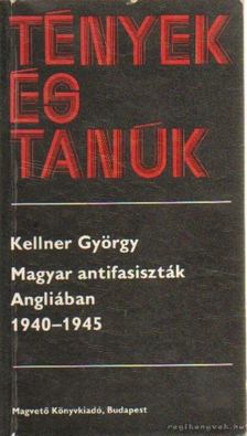 Kellner György - Magyar antifasiszták Angliában 1940-1945 [antikvár]