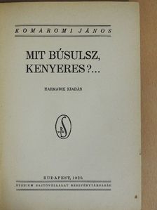 Komáromi János - Mit búsulsz, kenyeres?... [antikvár]