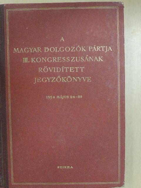 Bata István - A Magyar Dolgozók Pártja III. kongresszusának rövidített jegyzőkönyve [antikvár]