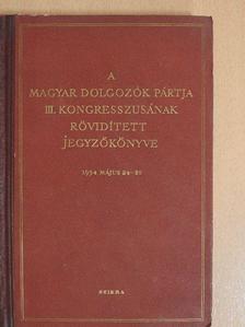 Bata István - A Magyar Dolgozók Pártja III. kongresszusának rövidített jegyzőkönyve [antikvár]