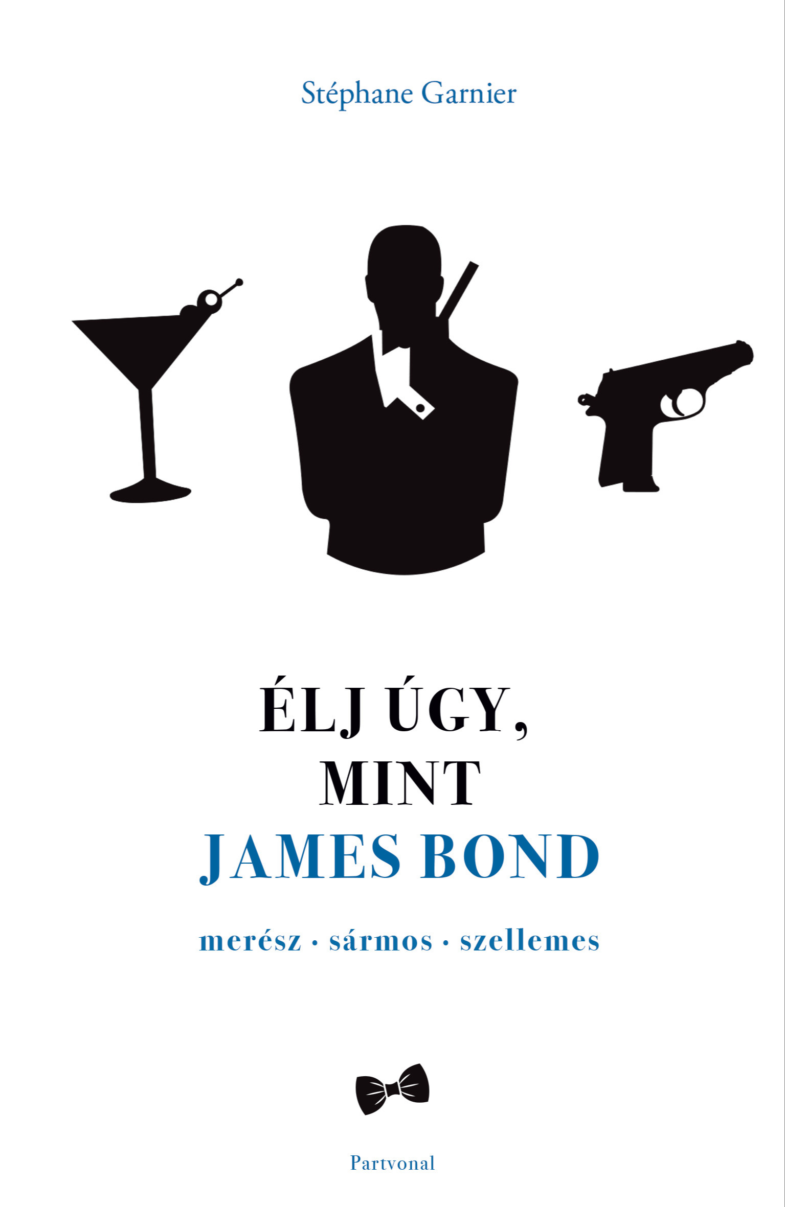 Stéphane Garnier - Élj úgy, mint James Bond [eKönyv: epub, mobi]