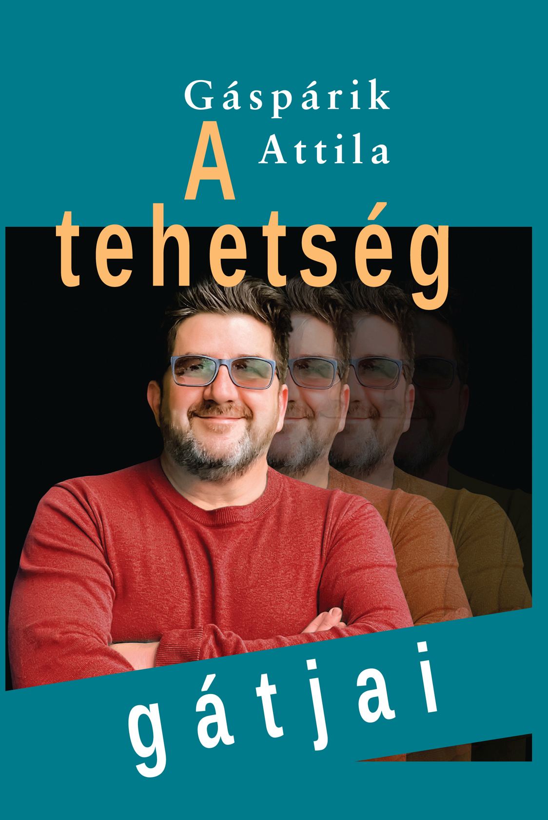 Gáspárik  Attila - A tehetség gátjai - esszék, tanulmányok, párbeszédek