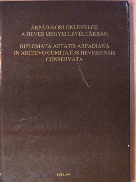 Árpád-kori oklevelek a Heves megyei levéltárban [antikvár]