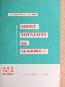 Dr. Székely Lajos - Miért ártalmas az alkohol? [antikvár]