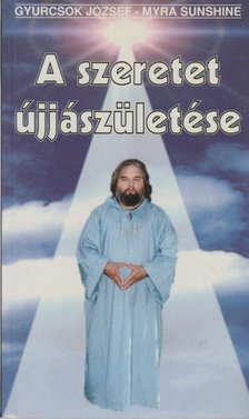 Gyurcsok József - A szeretet újjászületése [antikvár]