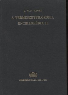 Hegel, Georg Wilhelm Friedrich - A filozófiai tudományok enciklopédiájának alapvonalai II. [antikvár]