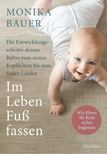 Monika Bauer - Im Leben Fuss fassen: Faszinierende Entwicklungsschritte vom ersten Kopfheben zum gesunden freien Laufen [antikvár]