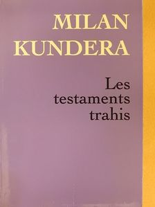 Milan Kundera - Les Testaments Trahis [antikvár]